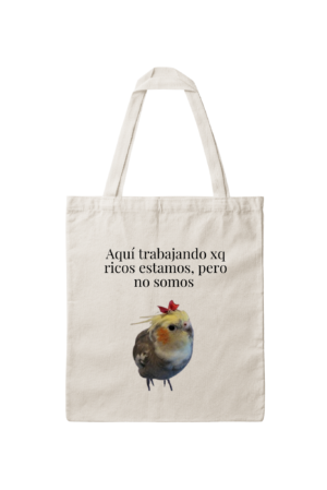 Bolsa de Tela, Tote Bag: Aquí trabajando xp ricos estamos, pero no somos