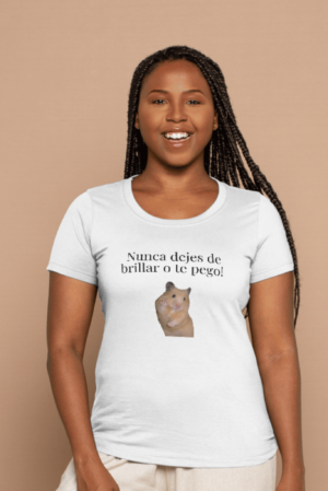 Camiseta Mujer Manga Corta Nunca dejes de brillar o te pego!