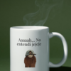 Taza Aaaah... No entendí jejeje