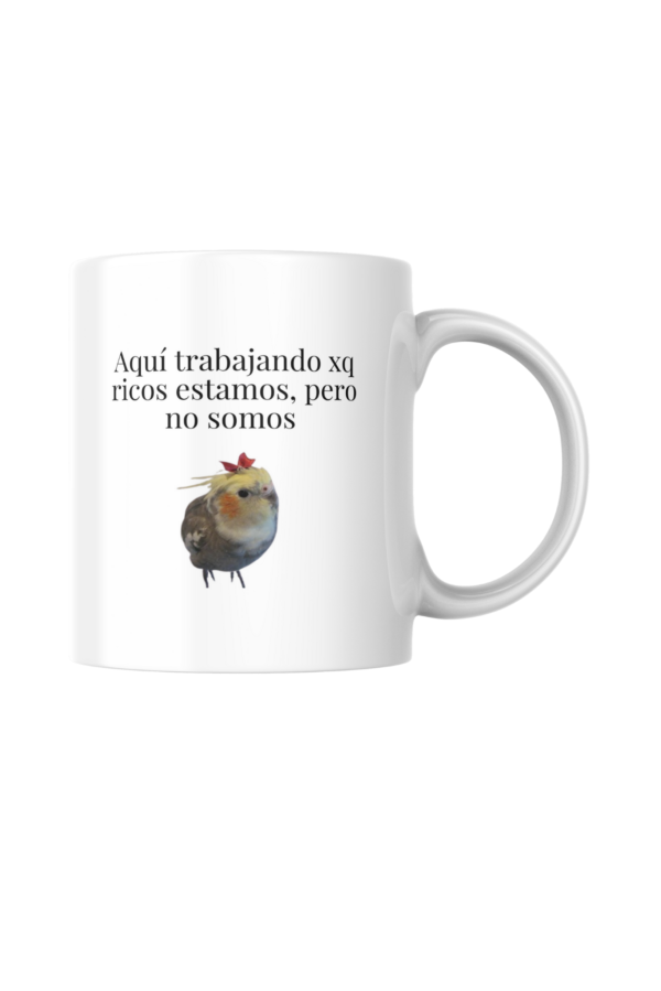 Taza Aquí trabajando xp ricos estamos, pero no somos