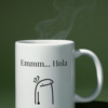 Taza Emmm... Hola