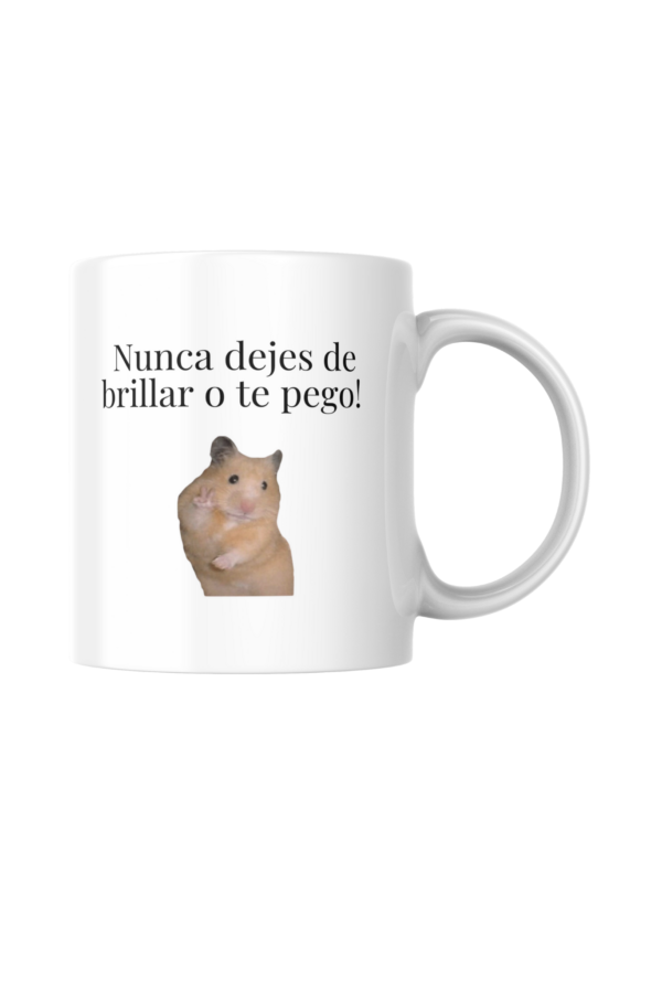 Taza Nunca dejes de brillar o te pego!